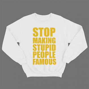 Прикольный свитшот с принтом "Stop making stupid people famous"